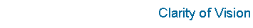 Text Box: Clarity of Vision